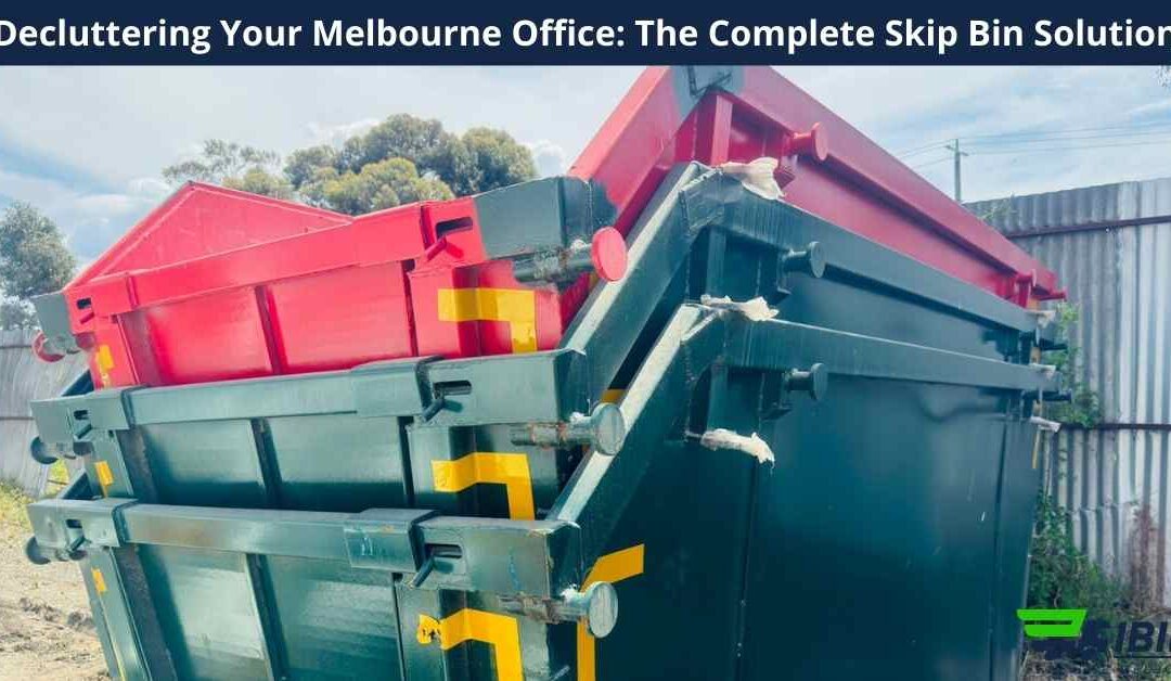 Decluttering Your Melbourne Office: The Complete Skip Bin Solution