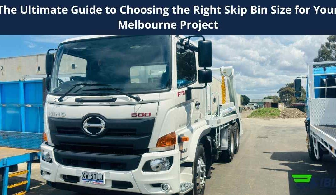 The Ultimate Guide to Choosing the Right Skip Bin Size for Your Melbourne Project