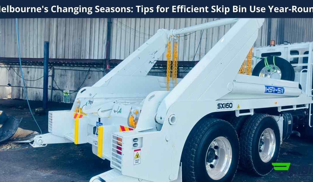 Melbourne's Changing Seasons: Tips for Efficient Skip Bin Use Year-Round