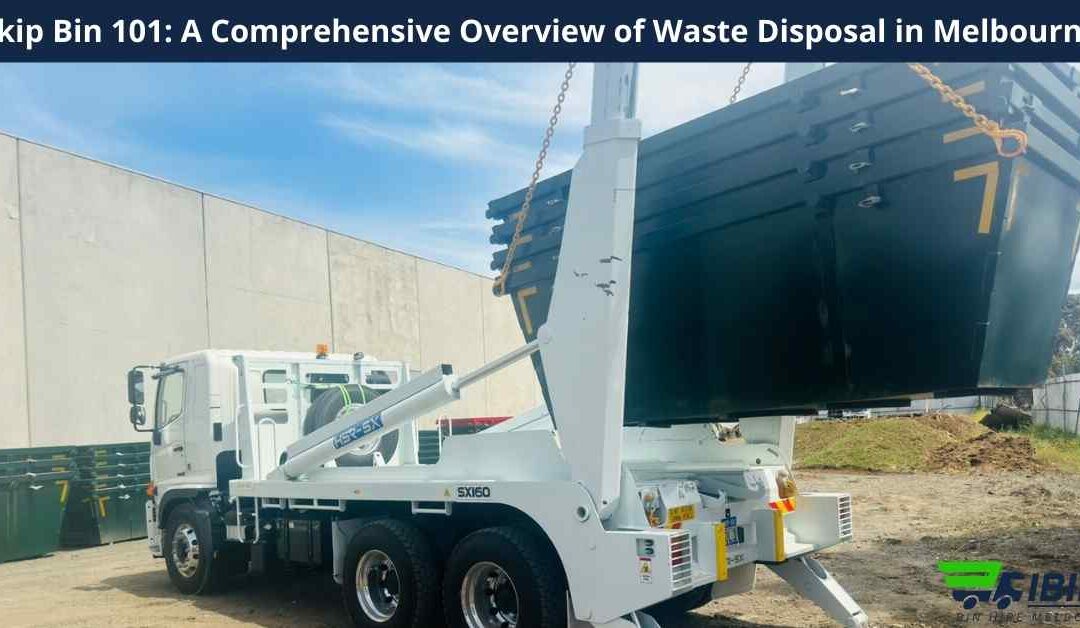 Skip Bin 101: A Comprehensive Overview of Waste Disposal in Melbourne